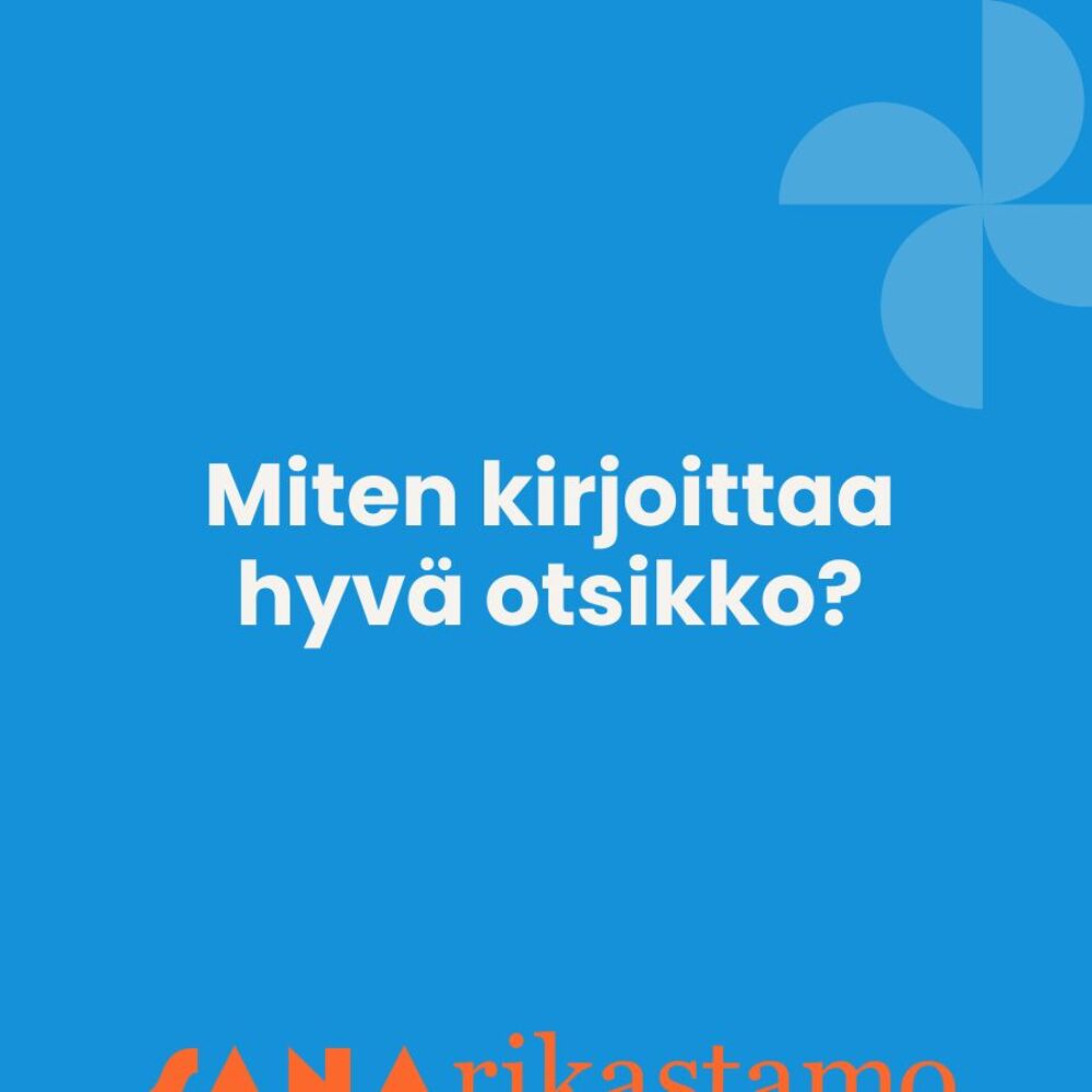 Miten kirjoittaa hyvä otsikko? Katso täsmävinkit