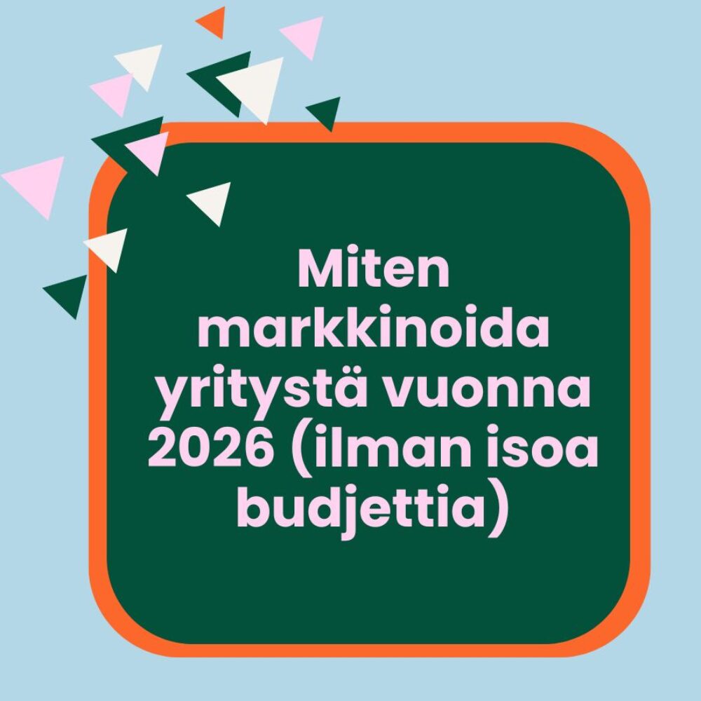 Miten markkinoida yritystä vuonna 2026 (ilman isoa budjettia)