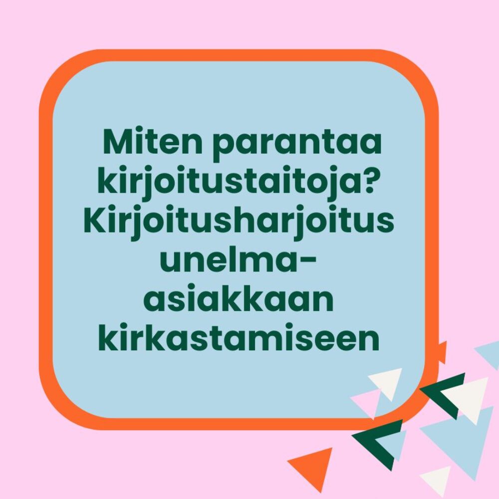 Miten parantaa kirjoitustaitoja? Kirjoitusharjoitus oman unelma-asiakkaan kirkastamiseen