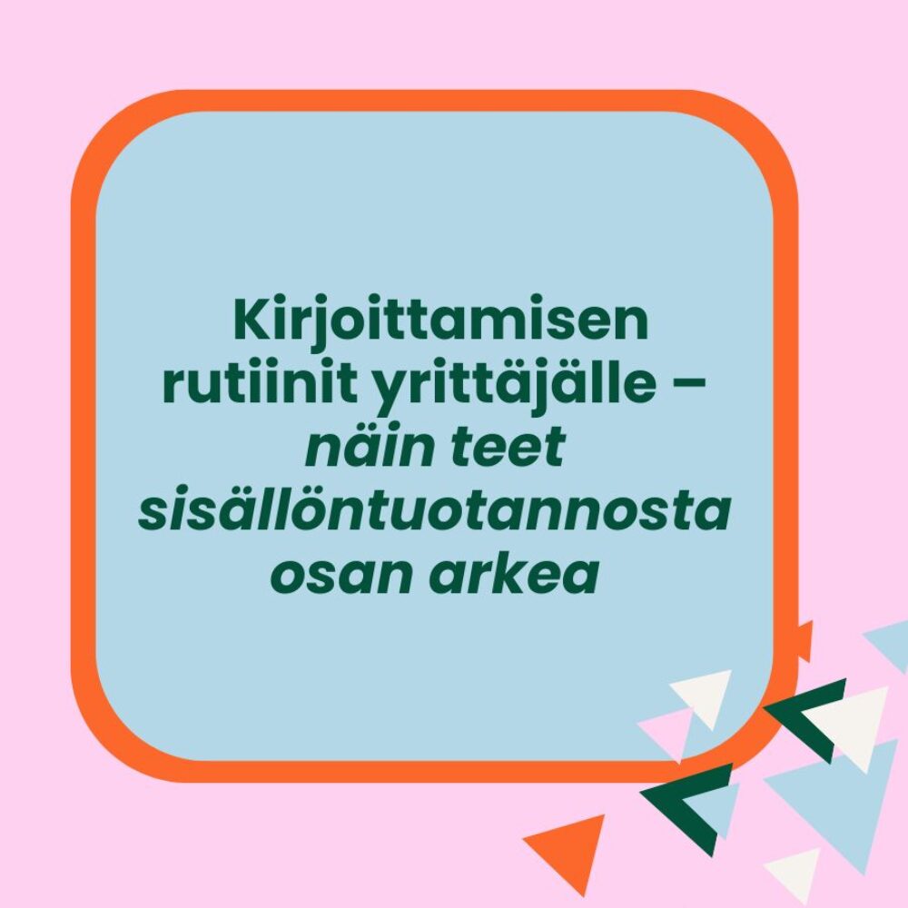 Kirjoittamisen rutiinit yrittäjälle – näin teet sisällöntuotannosta osan arkea