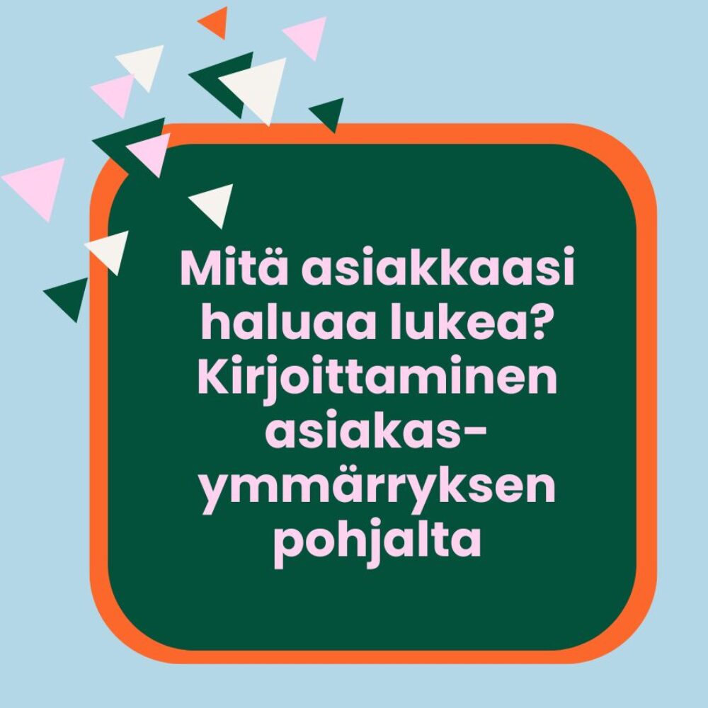 Mitä asiakkaasi haluaa lukea? Kirjoittaminen asiakasymmärryksen pohjalta